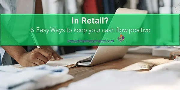 In Retail?6 Easy Ways to Keep A Positive Cash Flow