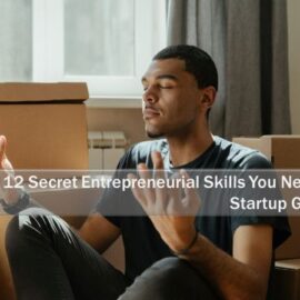 12 Secret Entrepreneurial Skills You Need for Startup Growth